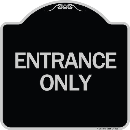 Signmission Traffic Entrance Entrance Only Heavy-Gauge Aluminum Architectural Sign, 18" x 18", BS-1818-24409 A-DES-BS-1818-24409